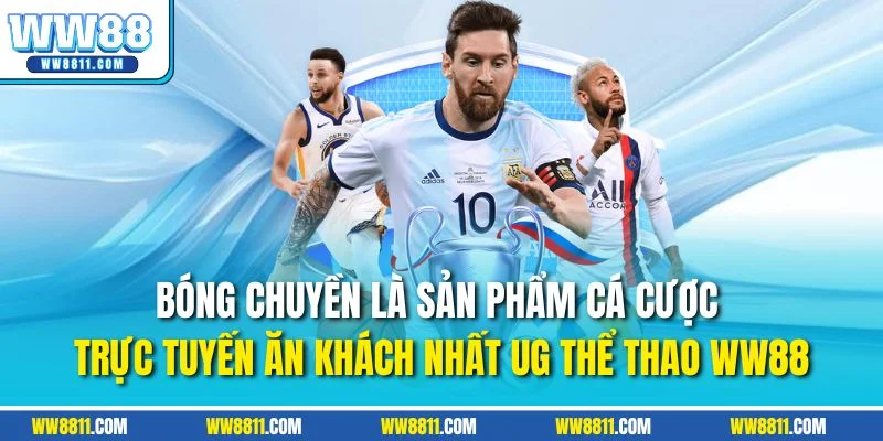 Bóng chuyền là sản phẩm cá cược trực tuyến ăn khách nhất UG thể thao WW88