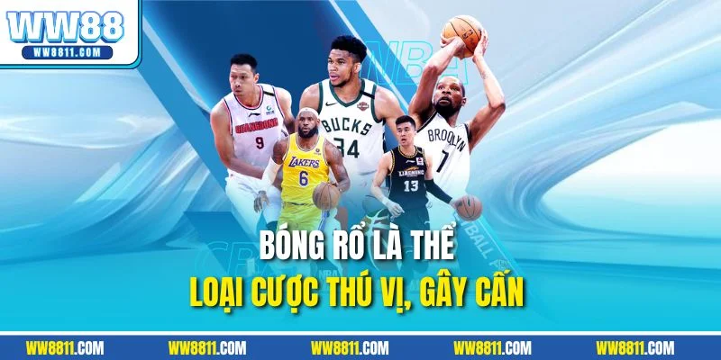 Bóng rổ là thể loại cược thú vị, gây cấn