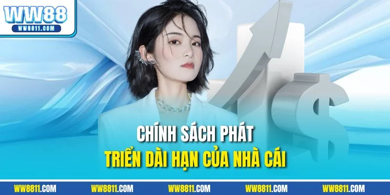 Chính sách phát triển dài hạn của nhà cái