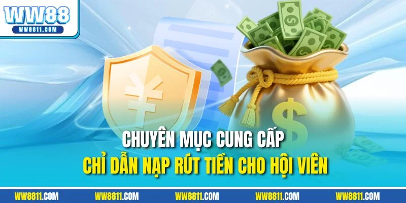 Chuyên mục cung cấp chỉ dẫn nạp rút tiền cho hội viên