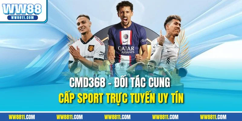 CMD368 - Đối tác cung cấp sport trực tuyến uy tín