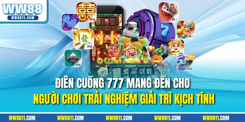 Điên cuồng 777 mang đến cho người chơi trải nghiệm giải trí kịch tính