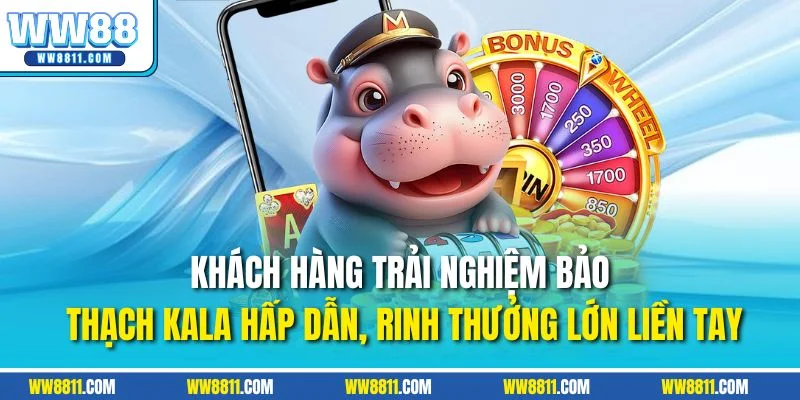 Khách hàng trải nghiệm bảo thạch Kala hấp dẫn, rinh thưởng lớn liền tay