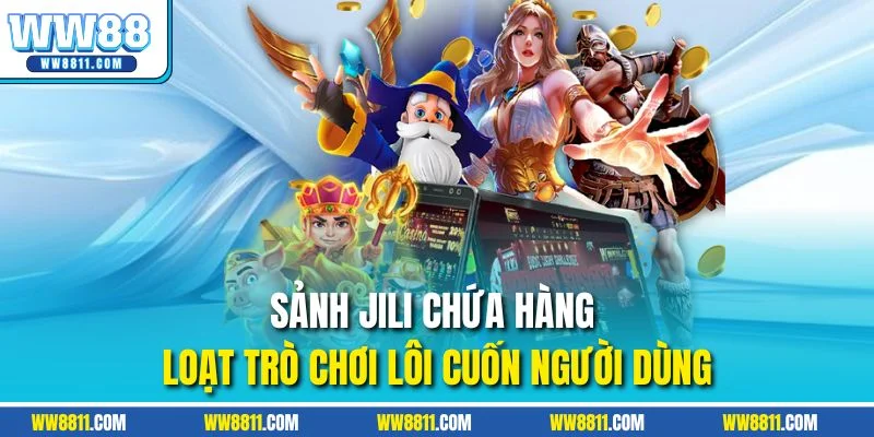 Sảnh Jili chứa hàng loạt trò chơi lôi cuốn người dùng