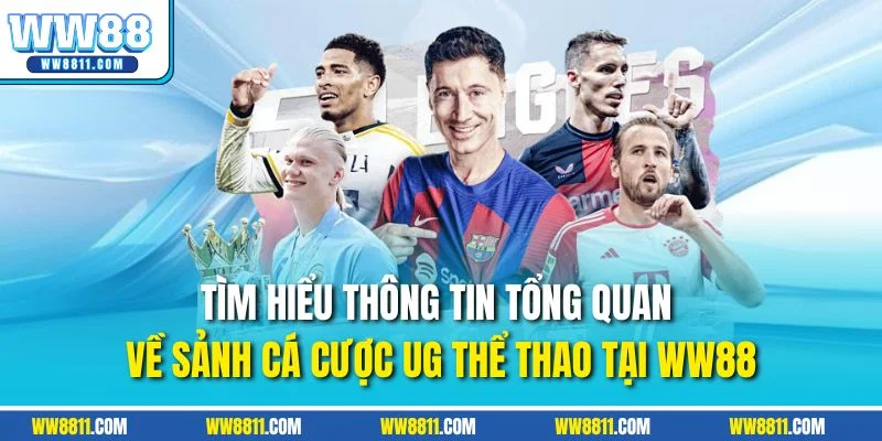 Tìm hiểu thông tin tổng quan về sảnh cá cược UG thể thao tại WW88
