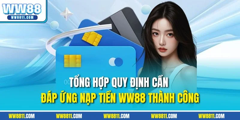 Tổng hợp quy định cần đáp ứng nạp tiền WW88 thành công